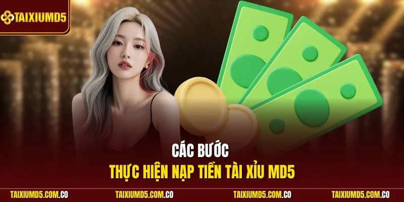 Các bước thực hiện nạp tiền Tài Xỉu MD5