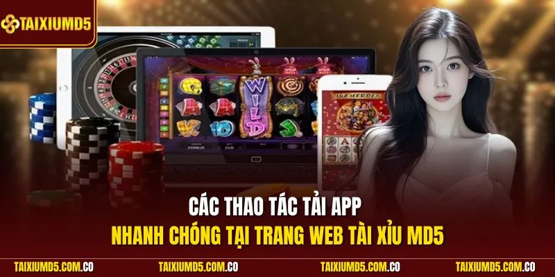 Các thao tác tải app nhanh chóng tại trang web Tài Xỉu MD5