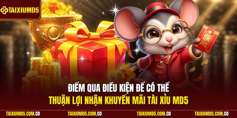 Điểm qua điều kiện để có thể thuận lợi nhận khuyến mãi Tài Xỉu MD5