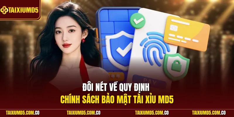 Đôi nét về quy định chính sách bảo mật Tài Xỉu MD5