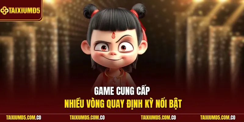 Game cung cấp nhiều vòng quay định kỳ nổi bật
