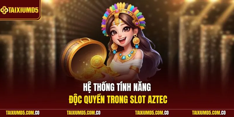 Hệ thống tính năng độc quyền trong slot Aztec