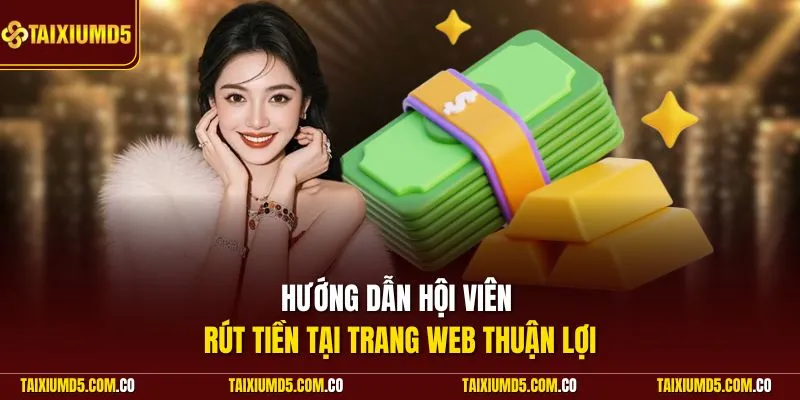 Hướng dẫn hội viên rút tiền tại trang web thuận lợi