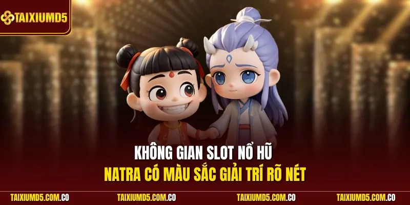 Không gian slot nổ hũ Natra có màu sắc giải trí rõ nét