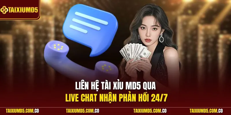 Liên hệ Tài Xỉu MD5 qua live chat nhận phản hồi 24/7