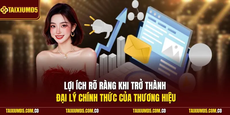 Lợi ích rõ ràng khi trở thành đại lý chính thức của thương hiệu
