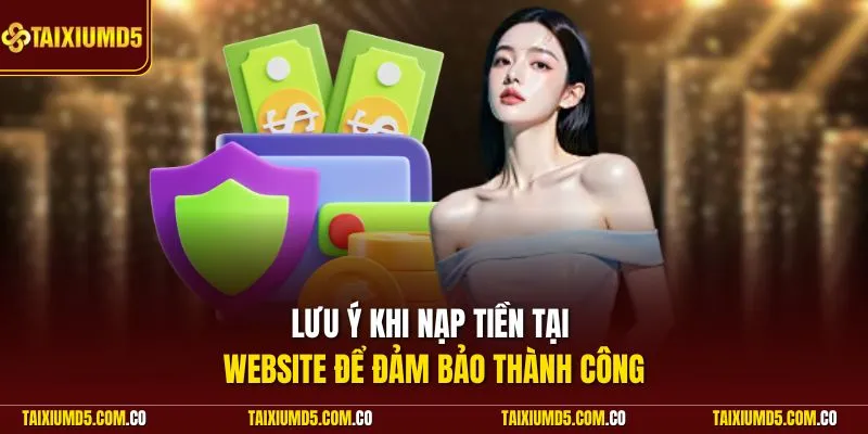 Lưu ý khi nạp tiền tại website để đảm bảo thành công
