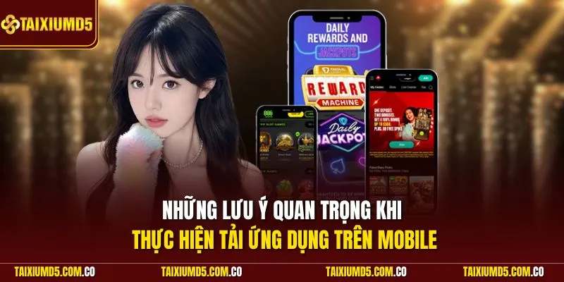Những lưu ý quan trọng khi thực hiện tải ứng dụng trên mobile