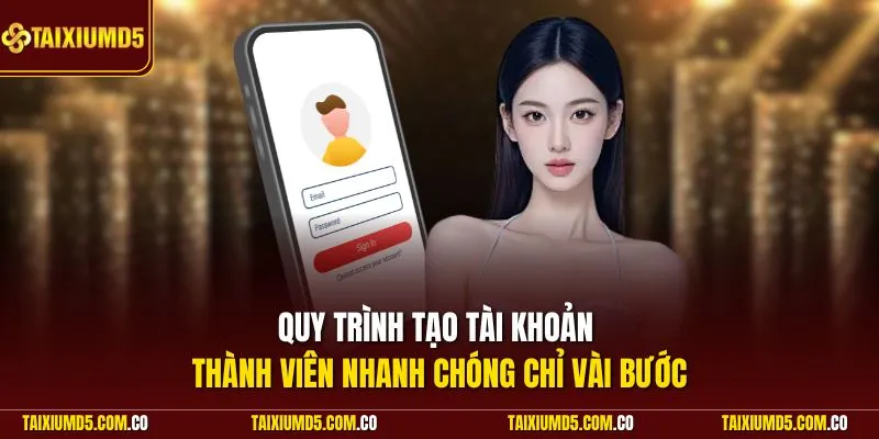 Quy trình tạo tài khoản thành viên nhanh chóng chỉ vài bước