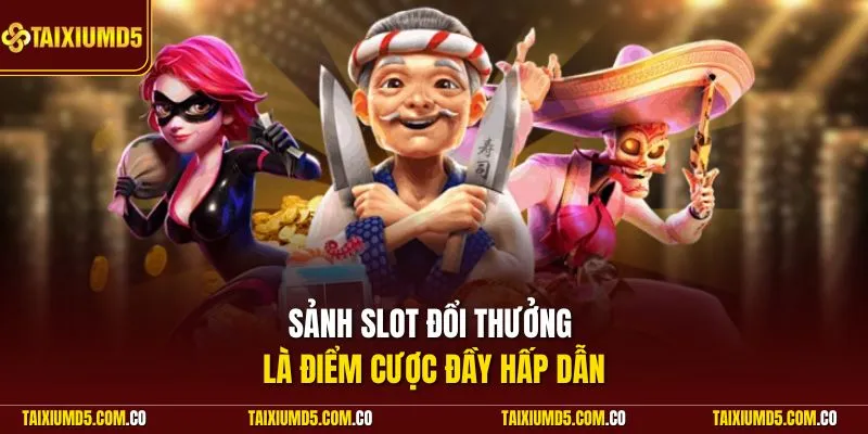 Sảnh slot đổi thưởng là điểm cược đầy hấp dẫn