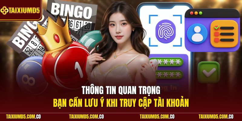 Thông tin quan trọng bạn cần lưu ý khi truy cập tài khoản