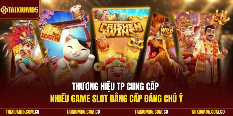 Thương hiệu TP cung cấp nhiều game slot đẳng cấp đáng chú ý