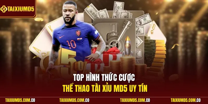 Top hình thức cược thể thao Tài Xỉu MD5 uy tín